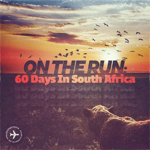 ON THE RUN: 60 Days In South Africa