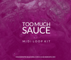 Too Much Sauce (MIDI Loop Kit)