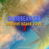 Caribbean Sky: Ambient Island Vibes 2