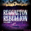 Reggaeton Rebellion Volume 1